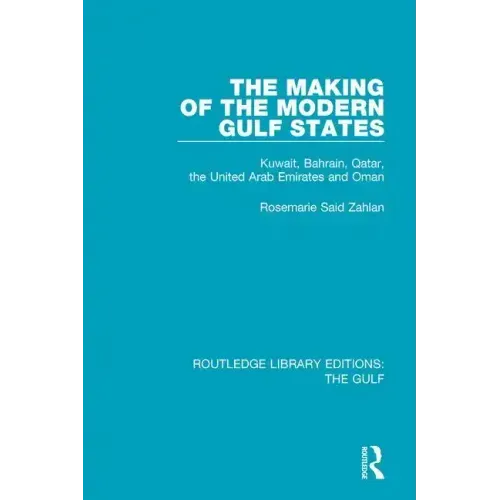 The Making of the Modern Gulf States: Kuwait, Bahrain, Qatar, the United Arab Emirates and Oman