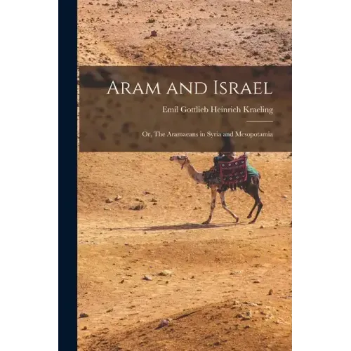 Aram and Israel: Or, The Aramaeans in Syria and Mesopotamia