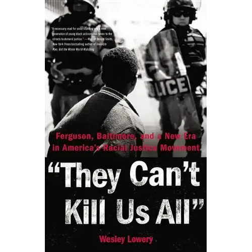 They Can't Kill Us All: Ferguson, Baltimore, and a New Era in America's Racial Justice Movement