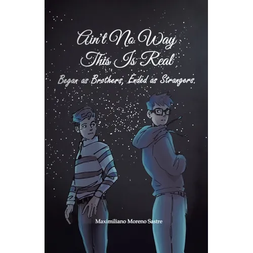 Ain't No Way This Is Real: Began as Brothers, Ended as Strangers