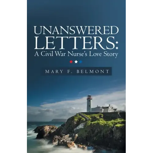 Unanswered Letters: a Civil War Nurse's Love Story