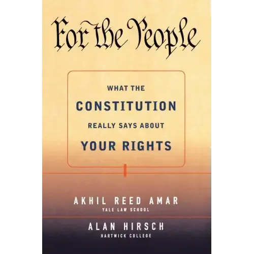 For the People: What the Constitution Really Says about Your Rights