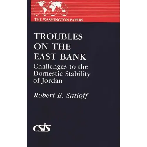 Troubles on the East Bank: Challenges to the Domestic Stability of Jordan