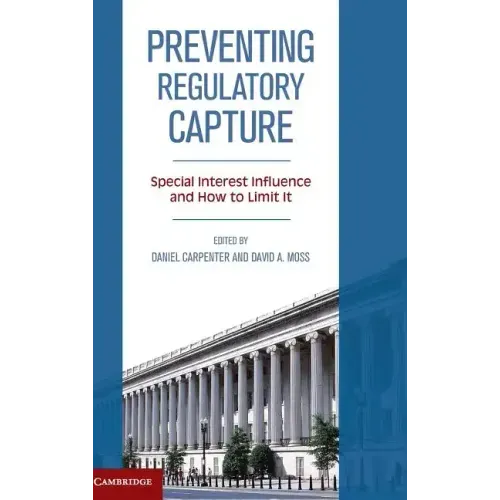 Preventing Regulatory Capture: Special Interest Influence and How to Limit It