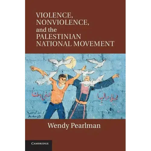 Violence, Nonviolence, and the Palestinian National Movement