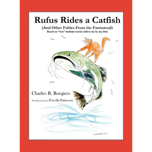 Rufus Rides a Catfish: (And Other Fables From the Farmstead)