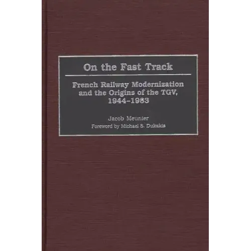 On the Fast Track: French Railway Modernization and the Origins of the TGV, 1944-1983