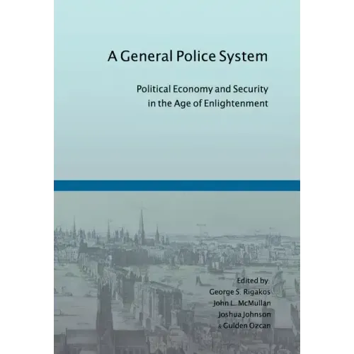 A General Police System: Political Economy and Security in the Age of Enlightenment