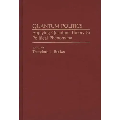 Quantum Politics: Applying Quantum Theory to Political Phenomena