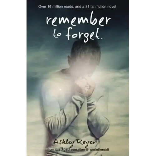 Remember to Forget, Revised and Expanded Edition: from Wattpad sensation @_smilelikeniall