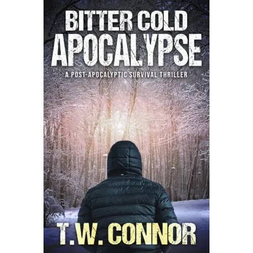 Bitter Cold Apocalypse (A Post-Apocalyptic Survival Thriller)