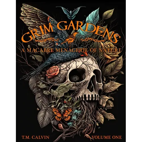 Grim Gardens: A Macabre Menagerie of Nature Vol. 1
