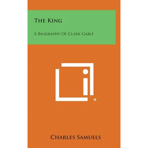 The King: A Biography of Clark Gable