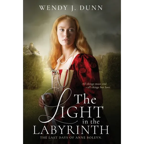 The Light in the Labyrinth: The last days of Anne Boleyn.