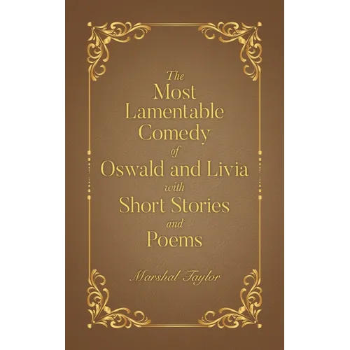 The Most Lamentable Comedy of Oswald and Livia with Short Stories and Poems