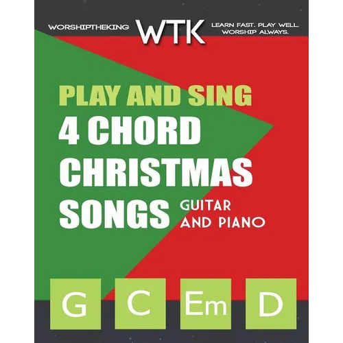 Play and Sing 4 Chord Christmas Songs (G-C-Em-D): For Guitar and Piano