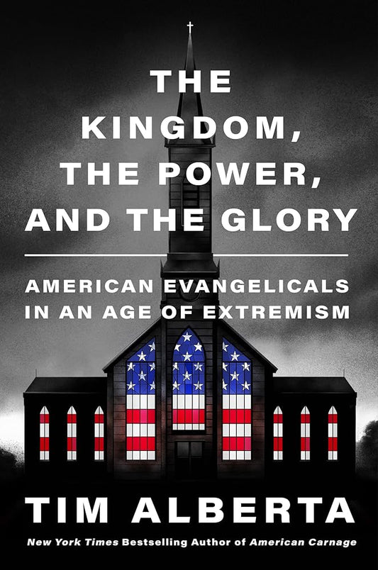 The Kingdom, the Power, and the Glory: American Evangelicals in an Age of Extremism cover image