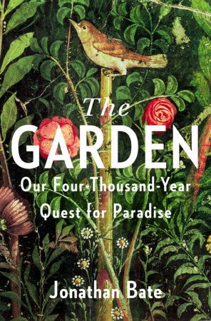 The Garden: Our Four-Thousand-Year Quest for Paradise