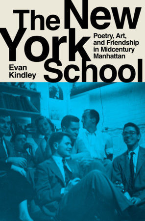 The New York School: Poetry, Art, and Friendship in Midcentury Manhattan