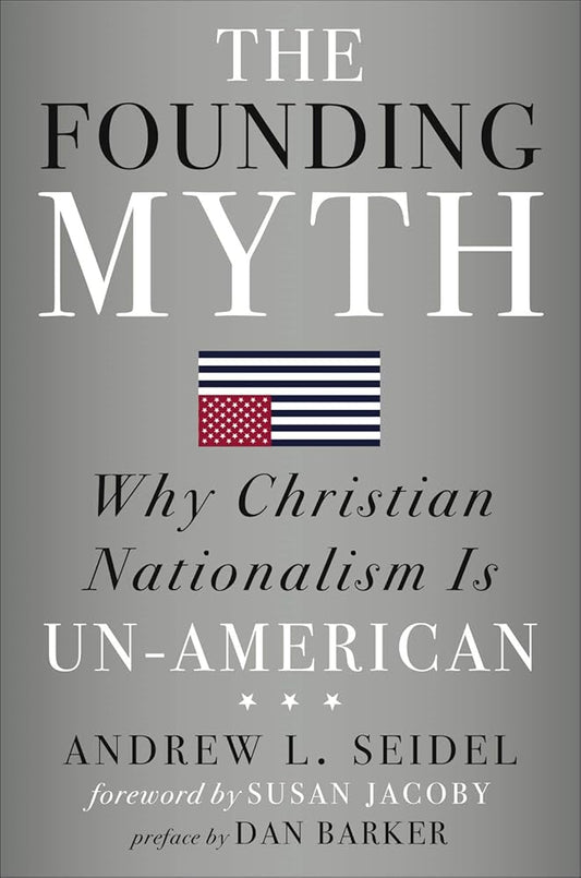 The Founding Myth: Why Christian Nationalism Is Un-American cover image