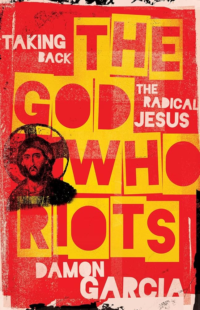 The God Who Riots: Taking Back the Radical Jesus cover image
