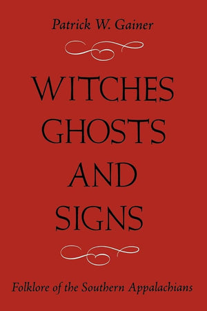 Witches, Ghosts, and Signs: Folklore of the Southern Appalachians