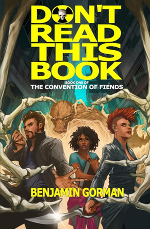 Don't Read This Book: A Novel About a Book You Should Not Read (The Convention of Fiends)