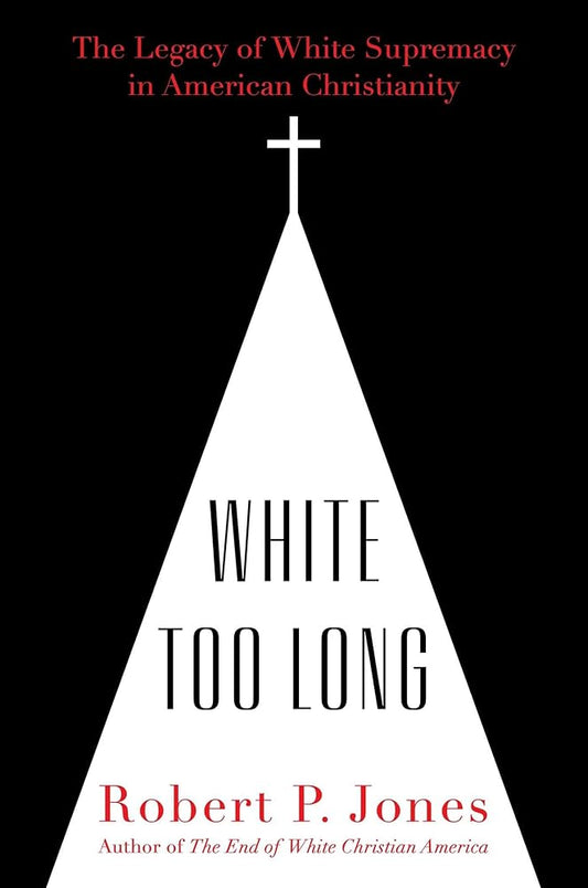 White Too Long: The Legacy of White Supremacy in American Christianity cover image