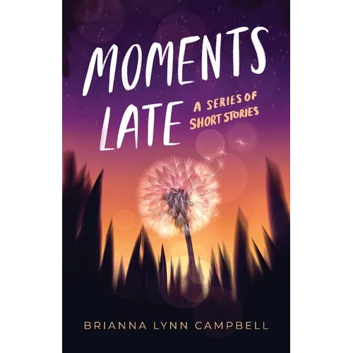 Moments Late: A Series of Short Stories