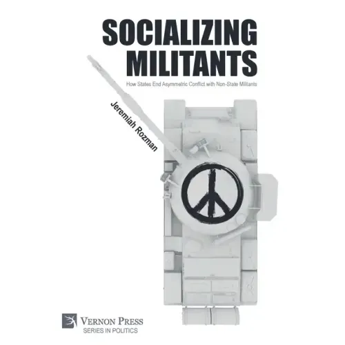 Socializing Militants: How States End Asymmetric Conflict with Non-State Militants
