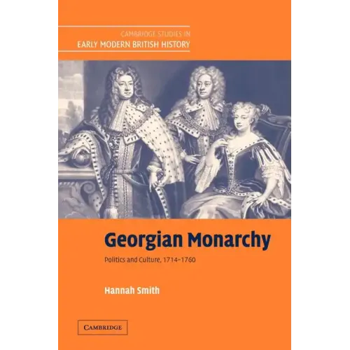 Georgian Monarchy: Politics and Culture, 1714 1760