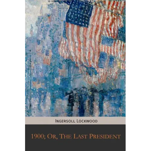1900; Or, The Last President