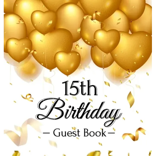 15th Birthday Guest Book: Keepsake Gift for Men and Women Turning 15 - Hardback with Funny Gold Balloon Hearts Themed Decorations and Supplies, Person