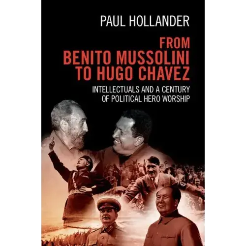 From Benito Mussolini to Hugo Chavez