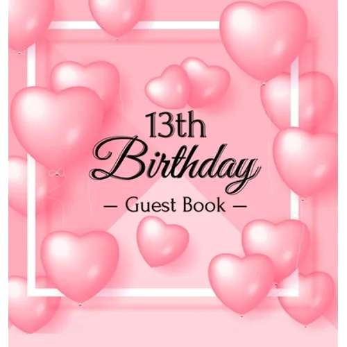 13th Birthday Guest Book: Keepsake Gift for Men and Women Turning 13 - Hardback with Funny Pink Balloon Hearts Themed Decorations & Supplies, Personal