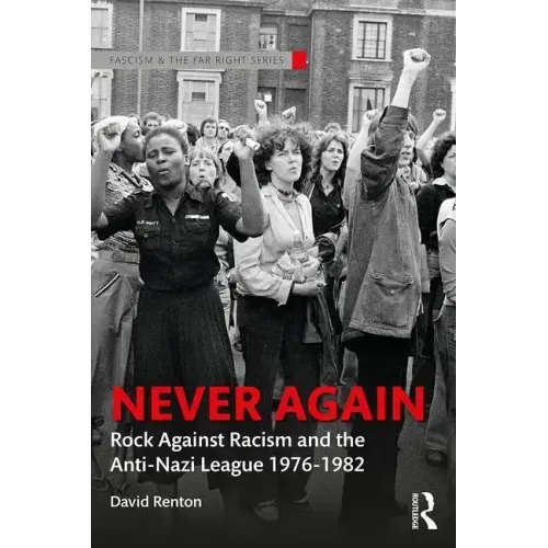 Never Again: Rock Against Racism and the Anti-Nazi League 1976-1982