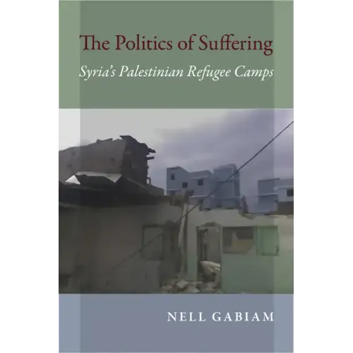 Politics of Suffering: Syria's Palestinian Refugee Camps