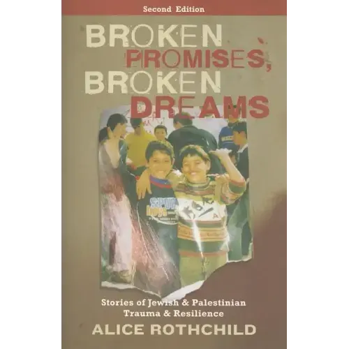 Broken Promises, Broken Dreams: Stories Of Jewish And Palestinian Trauma And Resilience