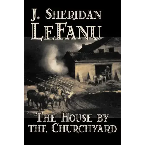 The House by the Churchyard by J. Sheridan LeFanu, Fiction, Classics, Horror, Fantasy