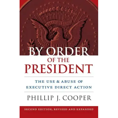 By Order of the President: The Use and Abuse of Executive Direct Action