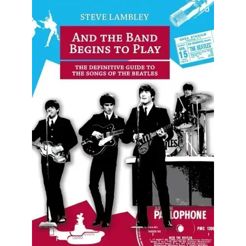 And the Band Begins to Play. the Definitive Guide to the Songs of the Beatles