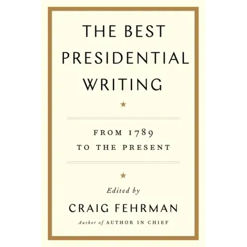 The Best Presidential Writing: From 1789 to the Present