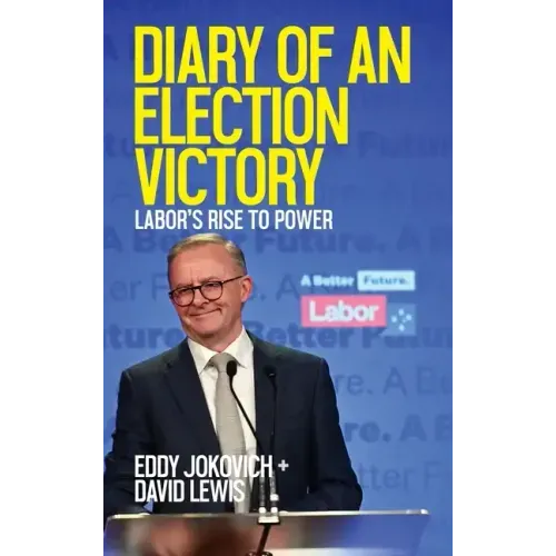 Diary of an Election Victory: Labor's rise to power