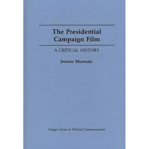 The Presidential Campaign Film: A Critical History