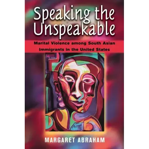 Speaking the Unspeakable: Marital Violence Among South Asian Immigrants in the United States