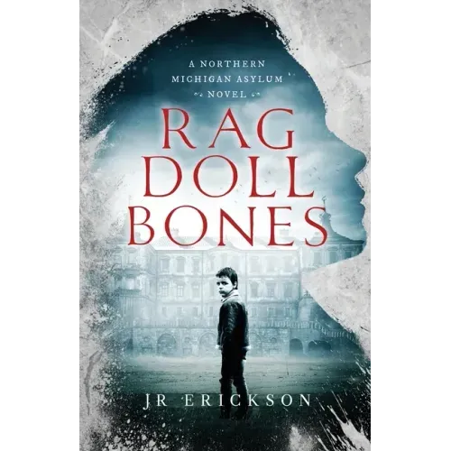 Rag Doll Bones: A Northern Michigan Asylum Novel