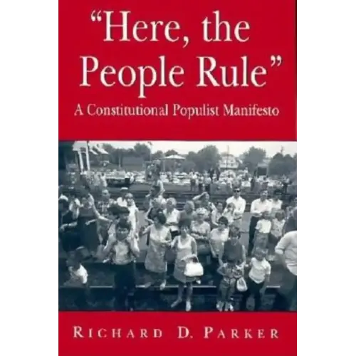 "Here, the People Rule": A Constitutional Populist Manifesto