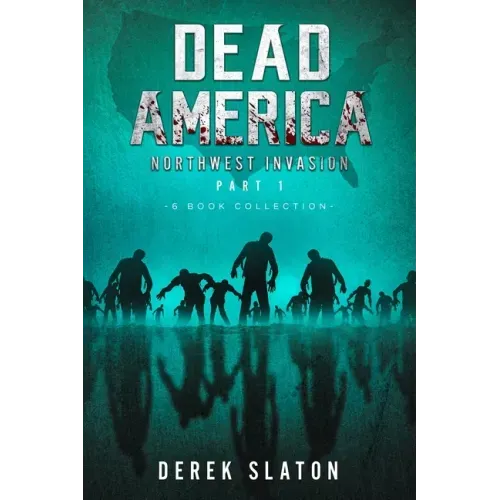 Dead America The Northwest Invasion Part One - 6 Book Collection