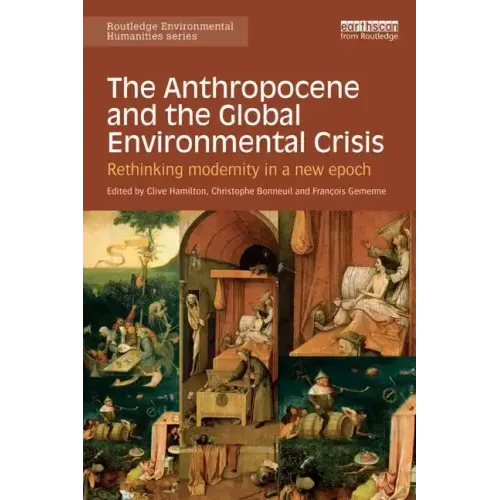 The Anthropocene and the Global Environmental Crisis: Rethinking Modernity in a New Epoch