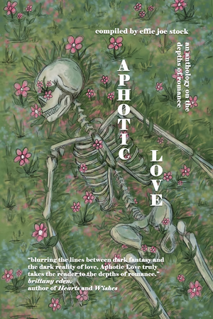 Aphotic Love: Anthology on the Depths of Romance